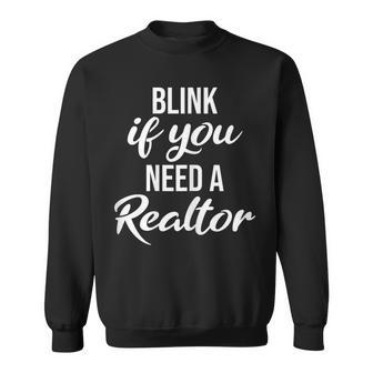 Blink If You Need A Realtor Real Estate Agent Realtor Sweatshirt - Monsterry DE