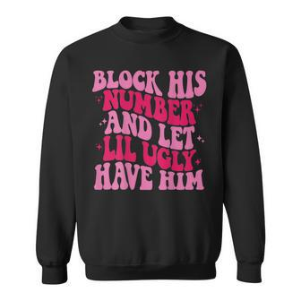 Block His Number And Let Lil Ugly Have Him Trendy On Back Sweatshirt - Monsterry UK