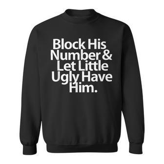 Block His Number And Let Little Ugly Have Him Sweatshirt - Monsterry CA