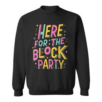 Here For The Block Party Sweatshirt - Monsterry DE