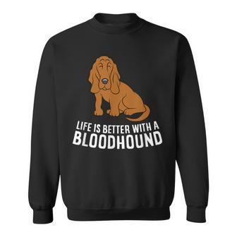 Bloodhound Dog Owner Life Is Better With A Bloodhound Sweatshirt - Monsterry CA