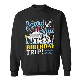 Board The Ship Its A Birthday Trip Matching Birthday Cruise Sweatshirt - Thegiftio UK