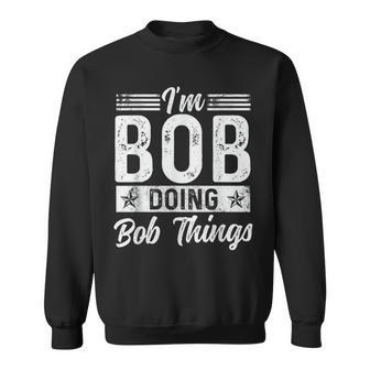 Bob Name Vintage I'm Bob Doing Bob Things Sweatshirt - Monsterry UK