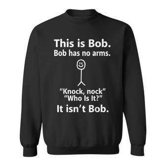 This Is Bob Bob Has No Arms Knock Sweatshirt | Mazezy CA