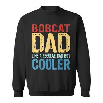 Bobcat Dad Like A Regular Dad But Cooler Sweatshirt - Monsterry AU