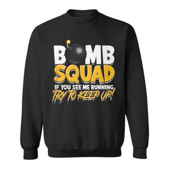 Bomb Squad If You See Me Running Try To Keep Up Fight Sweatshirt - Monsterry