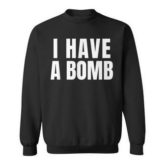I Have A Bomb For And Women Sweatshirt - Seseable
