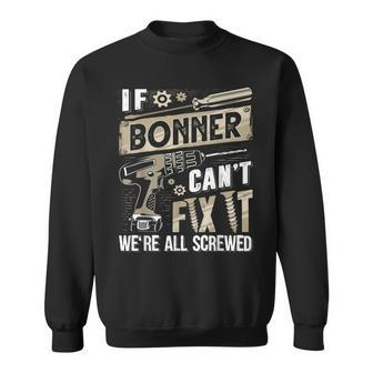 Bonner Family Name If Bonner Can't Fix It Sweatshirt - Seseable