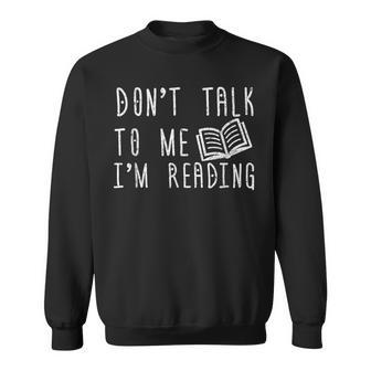 Book Don't Talk To Me I'm Reading Sweatshirt - Thegiftio UK