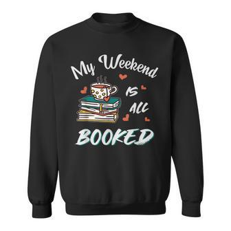 Book Lover & Book Reader My Weekend Is All Booked Sweatshirt - Seseable