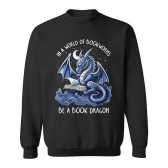Book Lover Reader In A World Of Bookworms Be A Book Dragon Sweatshirt - Thegiftio UK