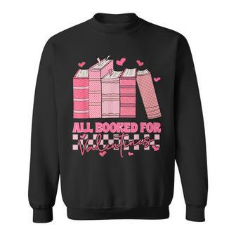 All Booked For Valentines Day Teachers Book Lovers Librarian Sweatshirt | Mazezy