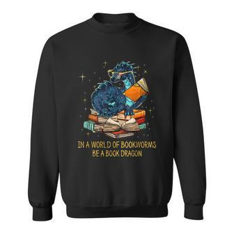Books Lovers Bookworm Geek Nerd Be Book Dragon Idea Sweatshirt - Thegiftio UK