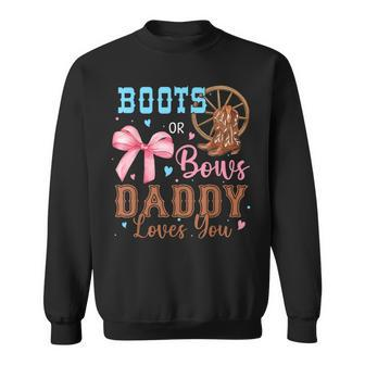 Boots Or Bows Gender Reveal Decorations Daddy Loves You Sweatshirt - Seseable