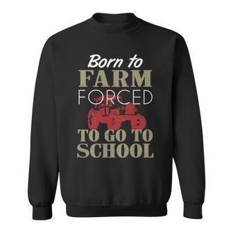 Born To Farm Forced To Go To School T Sweatshirt | Mazezy