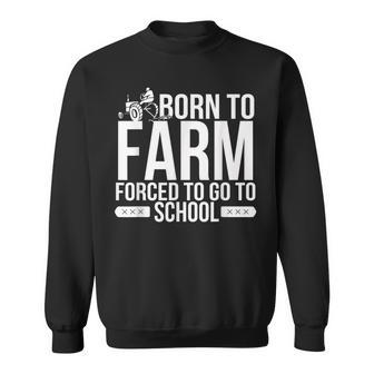 Born To Farm Forced To School Young Farmers Sweatshirt - Seseable