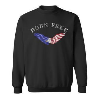 Born Free American Flag Eagle For Patriots Sweatshirt - Monsterry
