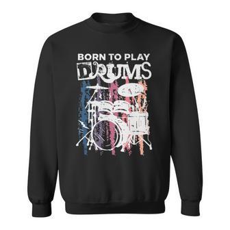 Born To Play Drums Drumming Rock Music Band Drummer Sweatshirt | Mazezy DE