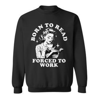 Born To Read Forced To Work Bookworm Librarian Retro Bookish Sweatshirt - Seseable