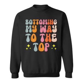 Bottoming My Way To The Top Bisexual Lesbian Sweatshirt - Monsterry CA
