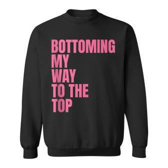 Bottoming My Way To The Top Lgbtq Gay Pride Sweatshirt - Monsterry