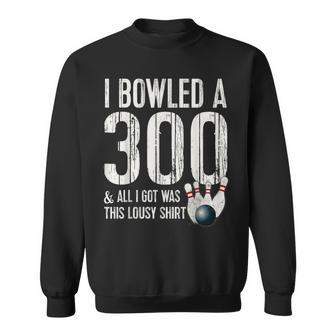 Bowling A 300 Game Bowling Team Bowler Sweatshirt - Monsterry AU