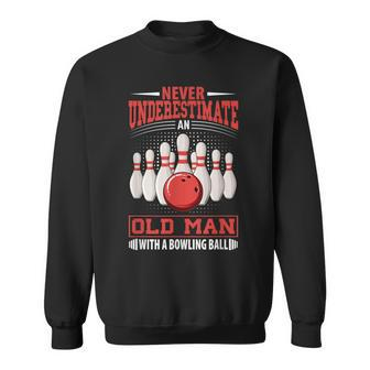 Bowling Never Underestimate Old Man Bowling Ball Bowler Sweatshirt - Seseable
