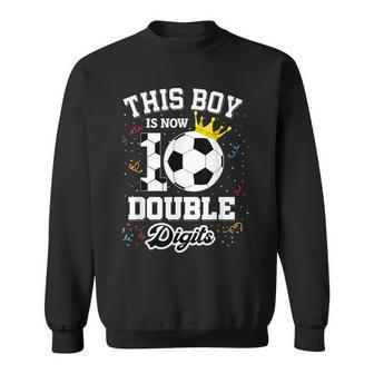 This Boy Is Now 10 Double Digits Soccer Lover Bday Sweatshirt - Thegiftio UK