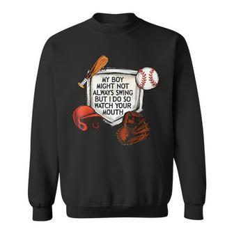 My Boy Might Not Always Swing But I Do So Watch Your Mouth Sweatshirt | Mazezy