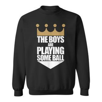 The Boys Are Playing Some Ball Saying Text Sweatshirt - Monsterry CA