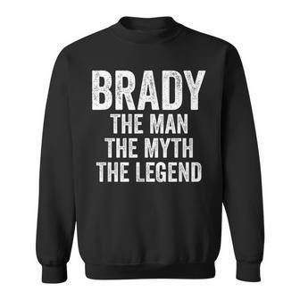 Brady The Man The Myth The Legend First Name Brady Sweatshirt - Seseable