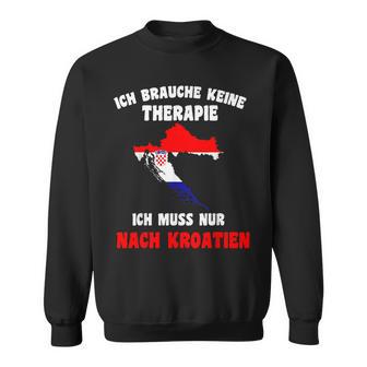 Brauche Keine Therapie Ich Muss Nur Nach Kroatien Holiday Sweatshirt - Seseable