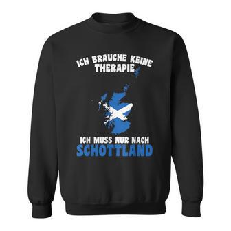 Brauche Keine Therapie Ich Muss Nur Nach Scotland Sweatshirt - Geschenkecke