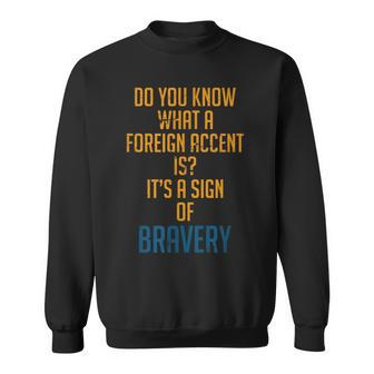 Bravery Foreign Accent Foreign Accent Motivational Sweatshirt - Monsterry