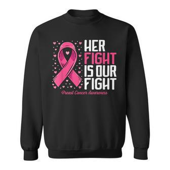Breast Cancer Her Fight Is Our Fight Breast Cancer Awareness Sweatshirt - Thegiftio UK
