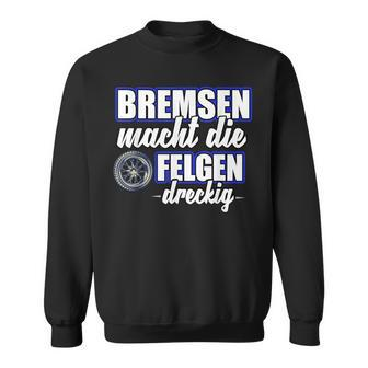 Bremsen Macht Felgen Dreckig Sweatshirt - Seseable