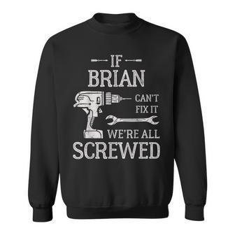 If Brian Can't Fix It We're All Screwed Father's Day Sweatshirt - Monsterry DE