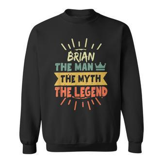 Brian The Man The Myth The Legend Custom Name Sweatshirt - Seseable