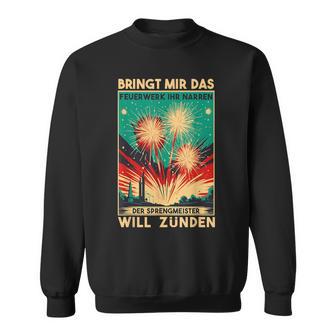 Bringt Mir Das Feuerwerk Ihr Narren Der Sprengmeister Wills Sweatshirt - Seseable