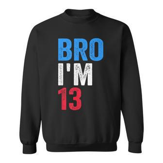 Bro I'm 13 Girls Boys Patriotic 13Th Birthday Sweatshirt - Thegiftio UK