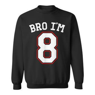 Bro I'm 8 8 Years Old Eighth Birthday Jersey 8Th Birthday Sweatshirt - Seseable
