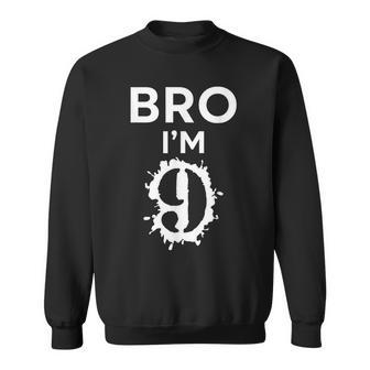 Bro I’M 9 Year Old Nine Nineth Party 9Th Birthday Boy Sweatshirt - Monsterry