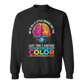Broken Crayons Still Color Mental Health Awareness Support Sweatshirt - Monsterry