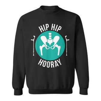 Broken Hip Surgery 'Hip Hip Hooray' Hip Replacement Sweatshirt - Monsterry CA