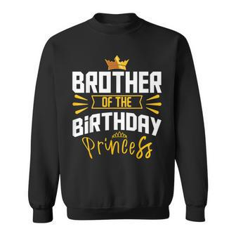 Brother Of The Birthday Princess Party Bday Celebration Sweatshirt - Monsterry