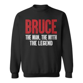 Bruce The Man The Myth The Legend Bruce First Given Name Sweatshirt - Seseable