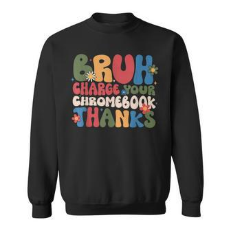 Bruh Charge Your Chromebook Thanks Flowers Sweatshirt - Seseable