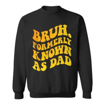 Bruh Formerly Known As Dad Father's Day Groovy Sweatshirt - Thegiftio UK