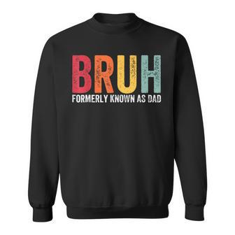 Bruh Formerly Known As Dad Dad Father's Day Retro Sweatshirt - Seseable