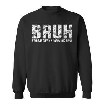 Bruh Formerly Known As Dad Saying Father Day Sweatshirt - Seseable